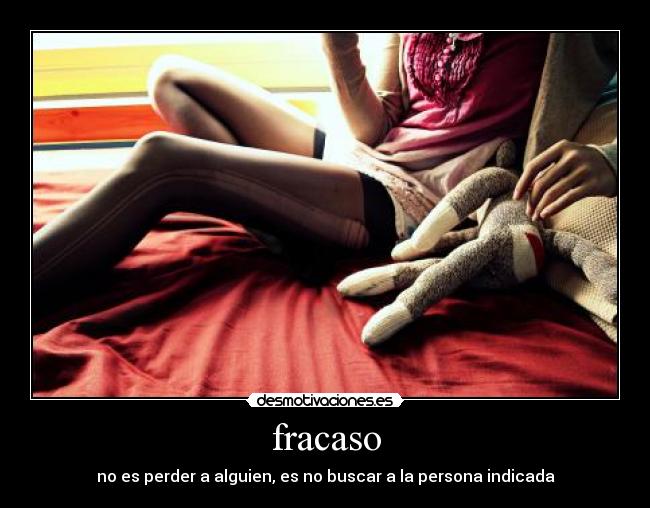 fracaso - no es perder a alguien, es no buscar a la persona indicada