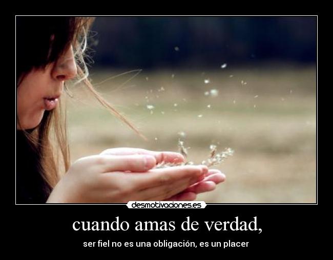 cuando amas de verdad, -