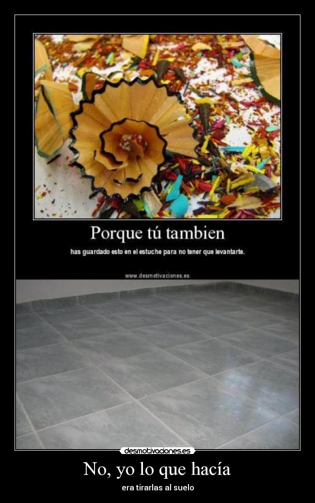 No, yo lo que hacía - 