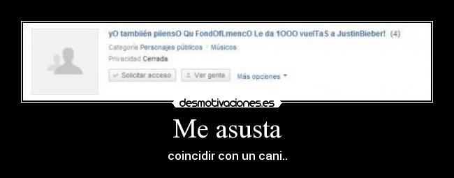 Me asusta - coincidir con un cani..