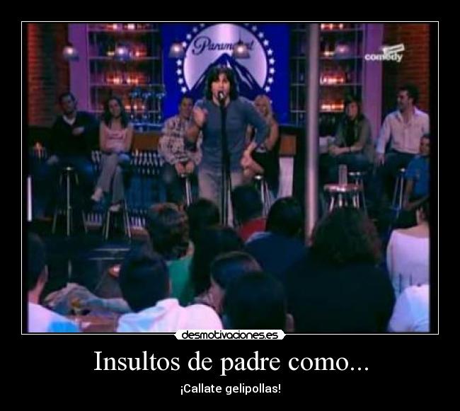 Insultos de padre como... -