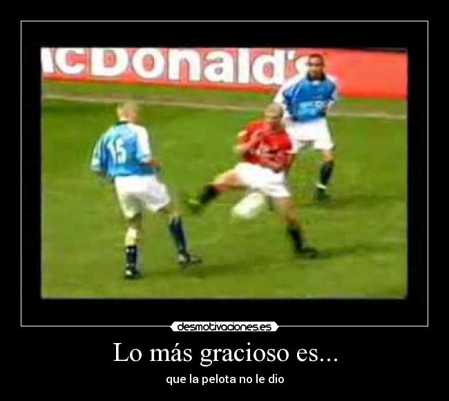 Lo más gracioso es... - que la pelota no le dio