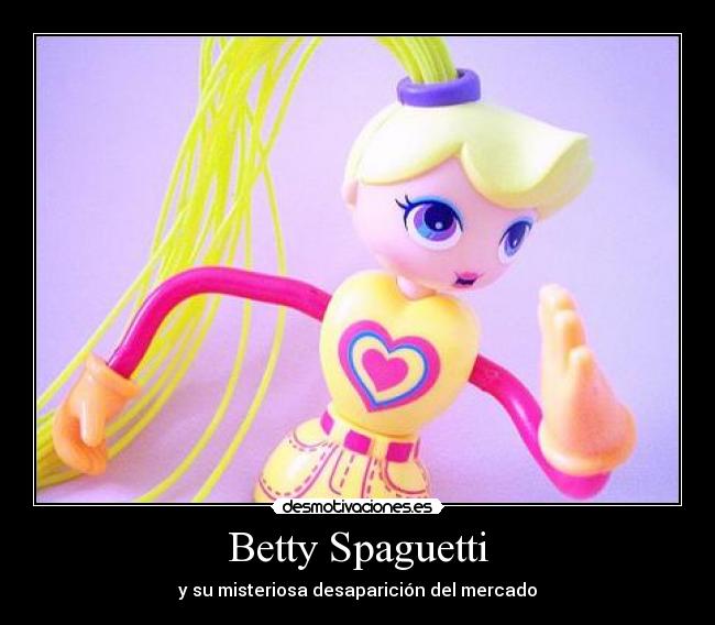 Betty Spaguetti - y su misteriosa desaparición del mercado