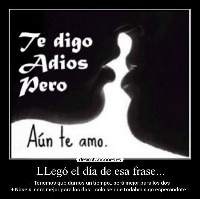 LLegó el día de esa frase... - 