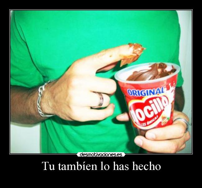 Tu tambíen lo has hecho -