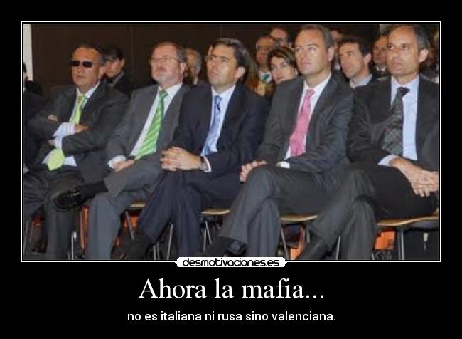 Ahora la mafia... - no es italiana ni rusa sino valenciana.
