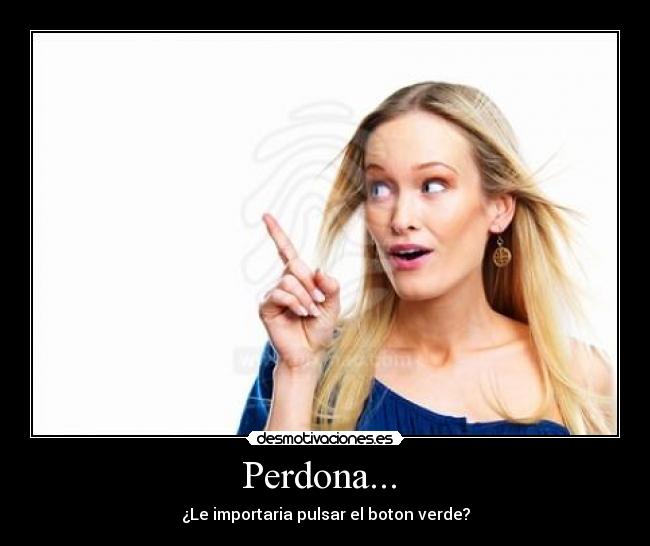 Perdona... -