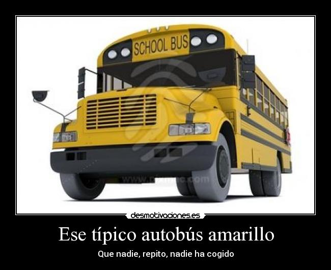 Ese típico autobús amarillo - Que nadie, repito, nadie ha cogido