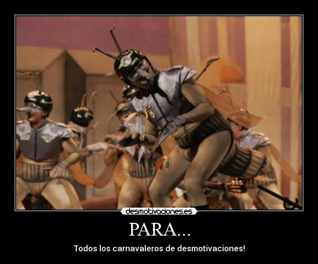 PARA... - Todos los carnavaleros de desmotivaciones!