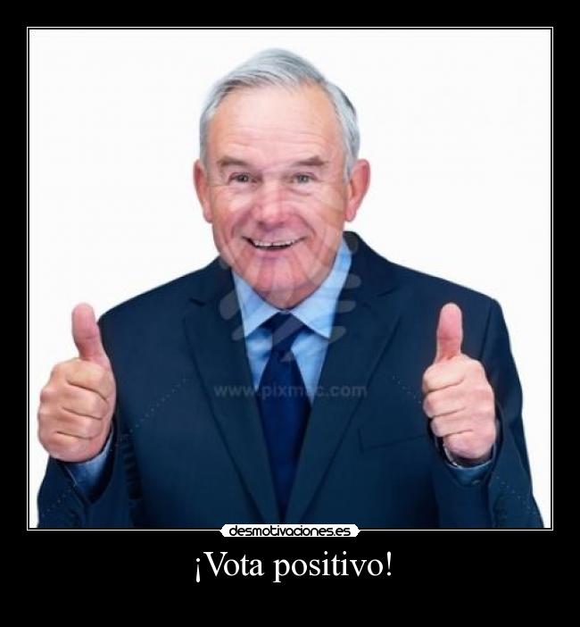 ¡Vota positivo! -