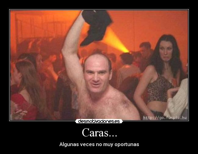 Caras... - Algunas veces no muy oportunas