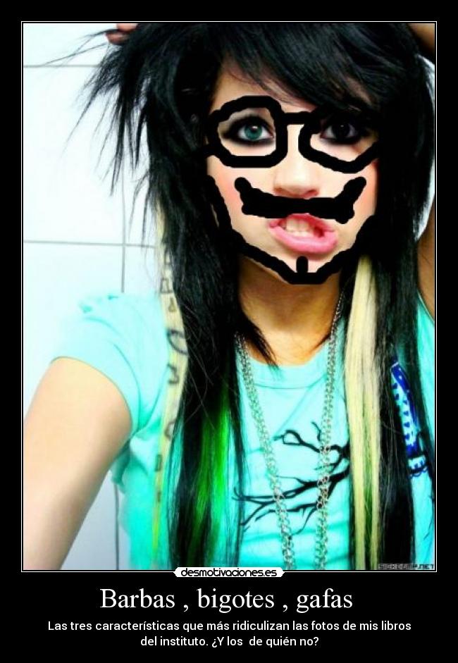 Barbas , bigotes , gafas  - Las tres características que más ridiculizan las fotos de mis libros
del instituto. ¿Y los  de quién no?