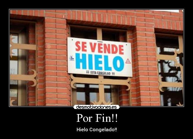 Por Fin!! - Hielo Congelado!!