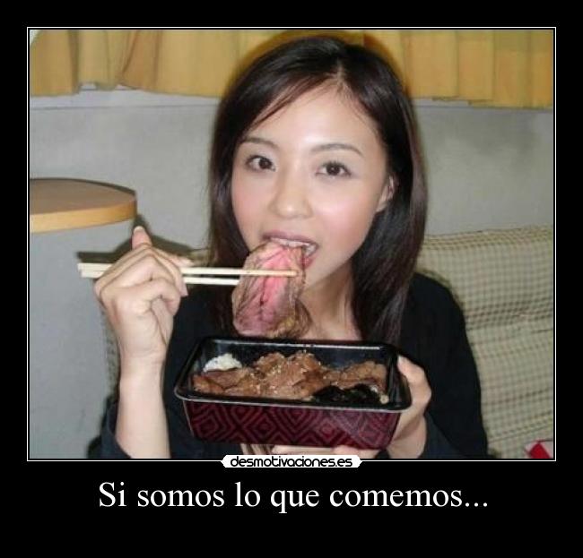 Si somos lo que comemos... -
