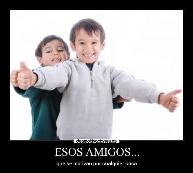 ESOS AMIGOS... -