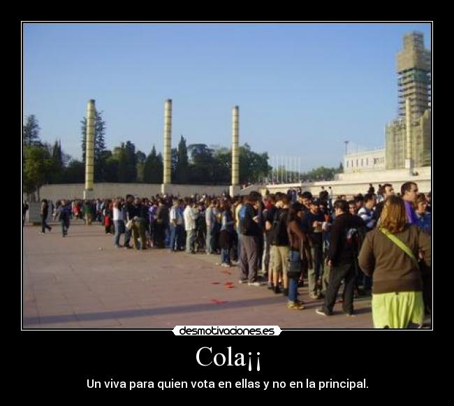 Cola¡¡ - Un viva para quien vota en ellas y no en la principal.