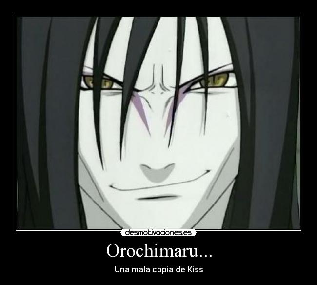 Orochimaru... - Una mala copia de Kiss