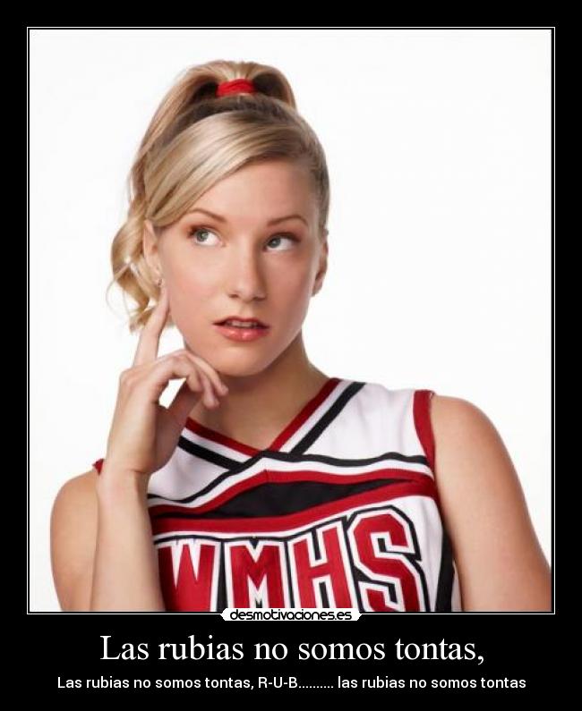 Las rubias no somos tontas, -