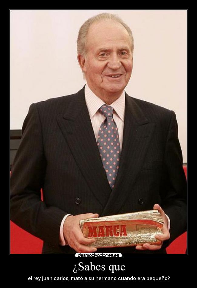 ¿Sabes que - el rey juan carlos, mató a su hermano cuando era pequeño?