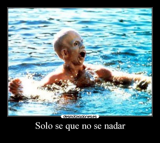 Solo se que no se nadar -