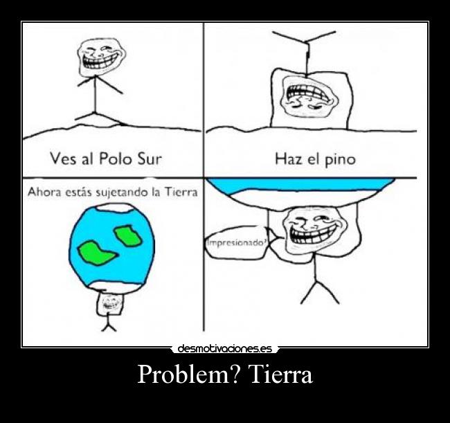 Problem? Tierra -