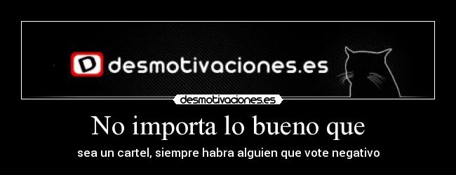 No importa lo bueno que - 