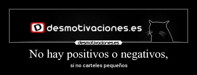 No hay positivos o negativos, -