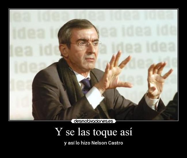 Y se las toque así - y así lo hizo Nelson Castro