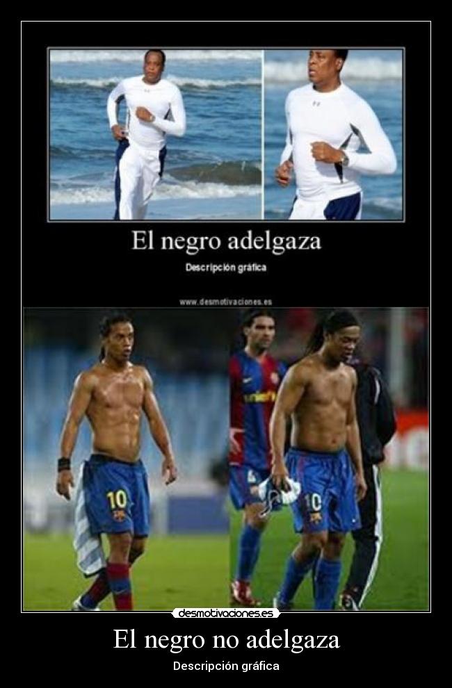 El negro no adelgaza - 