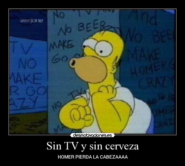 Sin TV y sin cerveza - HOMER PIERDA LA CABEZAAAA