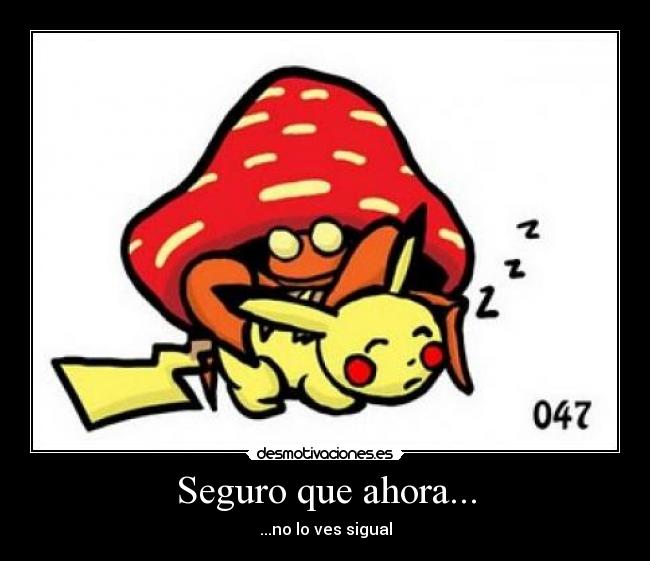 Seguro que ahora... - ...no lo ves sigual