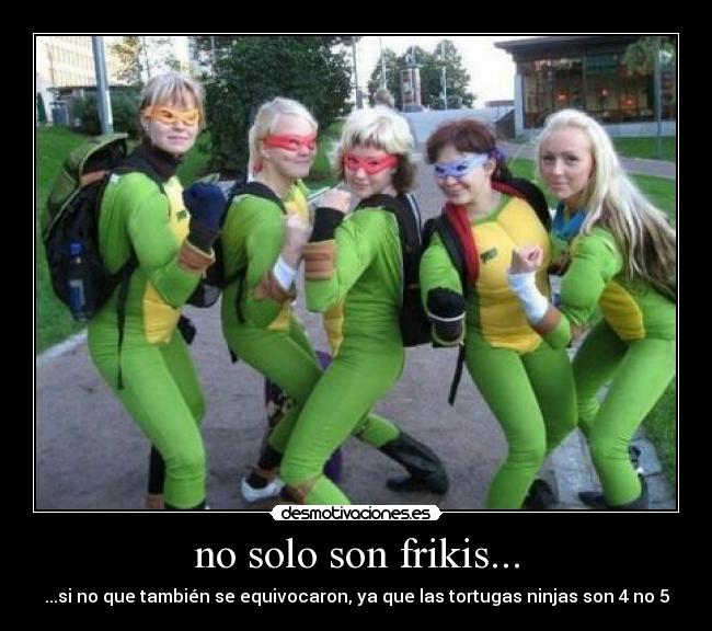 no solo son frikis... -