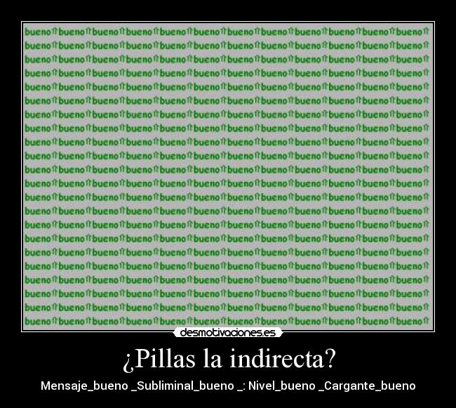 ¿Pillas la indirecta? -