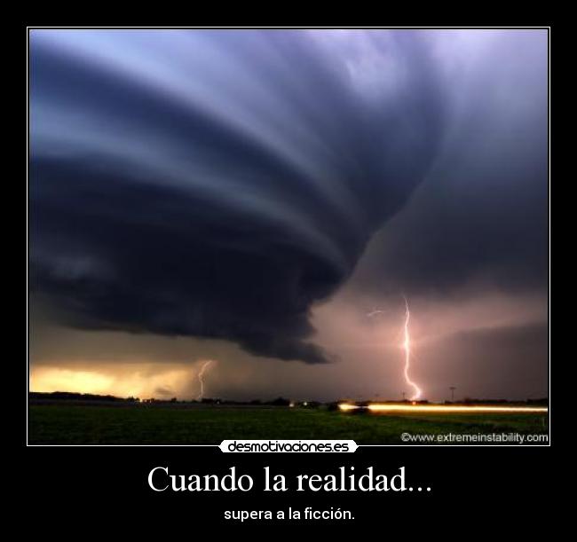Cuando la realidad... - supera a la ficción.