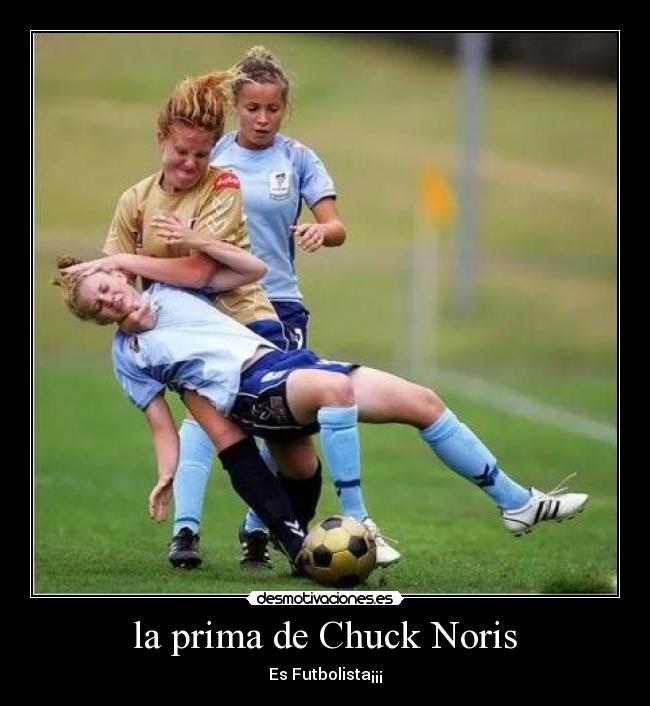 la prima de Chuck Noris - Es Futbolista¡¡¡