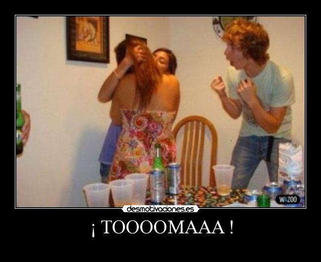 ¡ TOOOOMAAA ! -