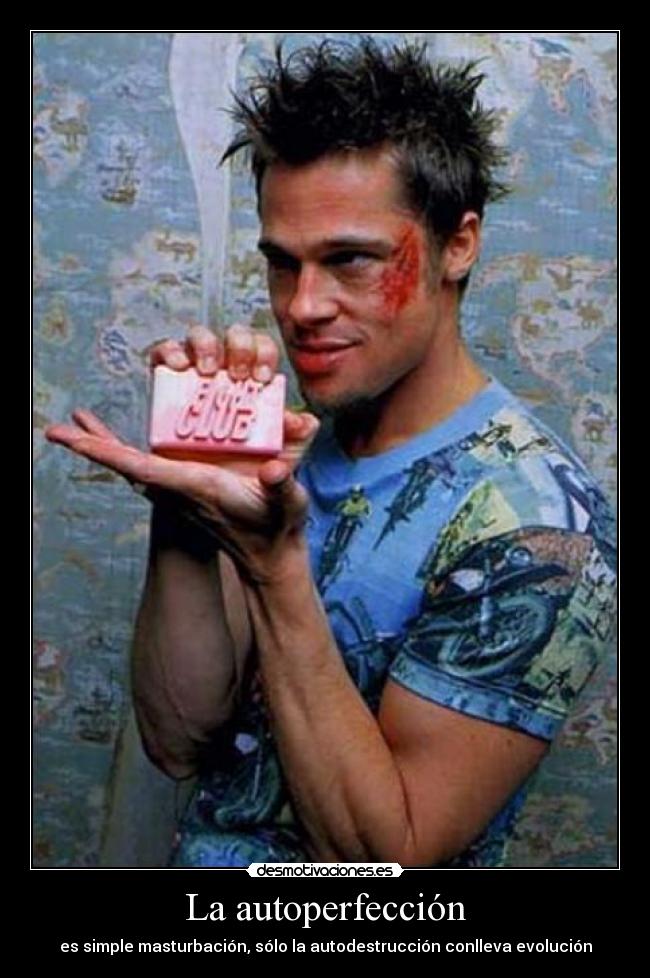 La autoperfección - es simple masturbación, sólo la autodestrucción conlleva evolución