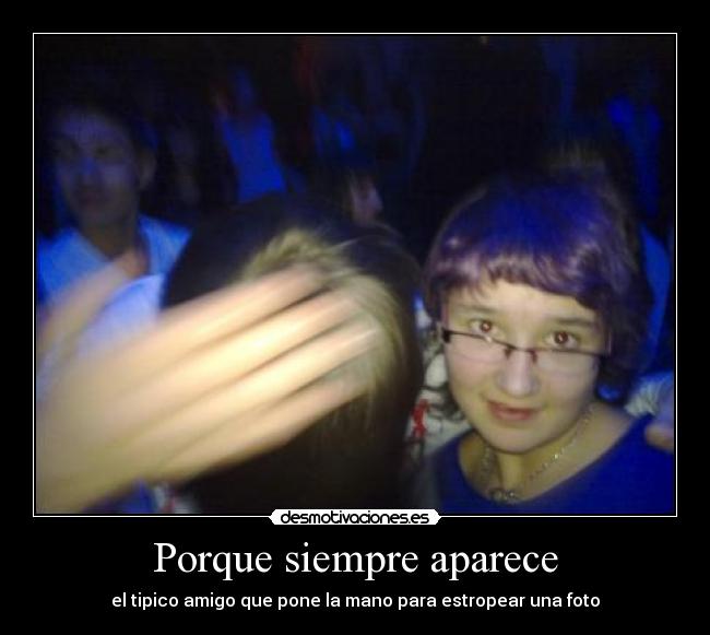 Porque siempre aparece -