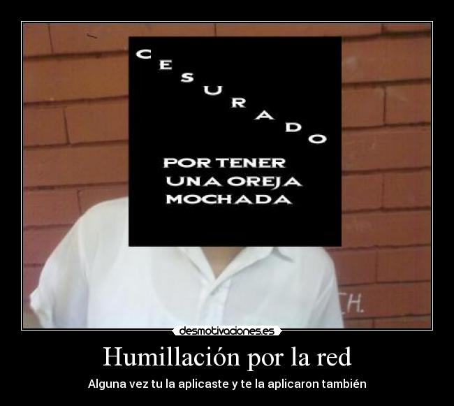Humillación por la red - Alguna vez tu la aplicaste y te la aplicaron también