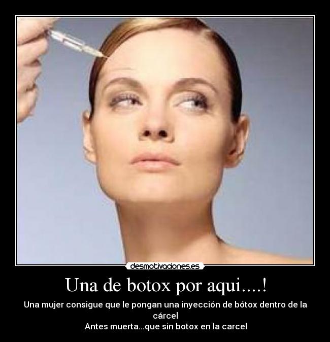 Una de botox por aqui....! - Una mujer consigue que le pongan una inyección de bótox dentro de la cárcel
♫♪Antes muerta...que sin botox en la carcel♫♪