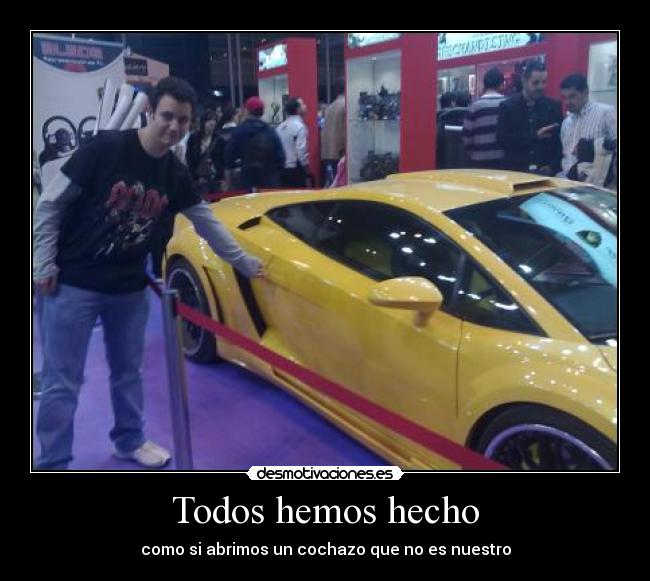 Todos hemos hecho - como si abrimos un cochazo que no es nuestro