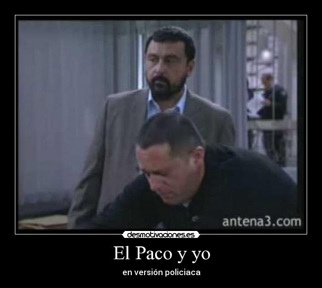 El Paco y yo - en versión policiaca