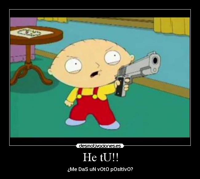 He tU!! - ¿Me DaS uN vOtO pOsItIvO?
