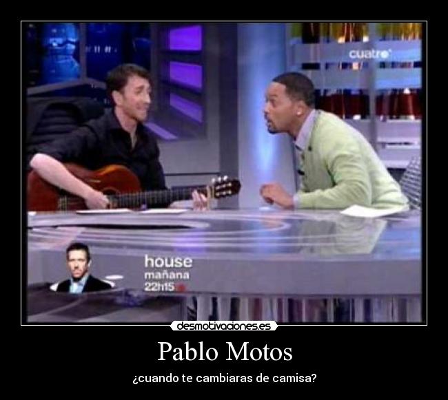 Pablo Motos - ¿cuando te cambiaras de camisa?