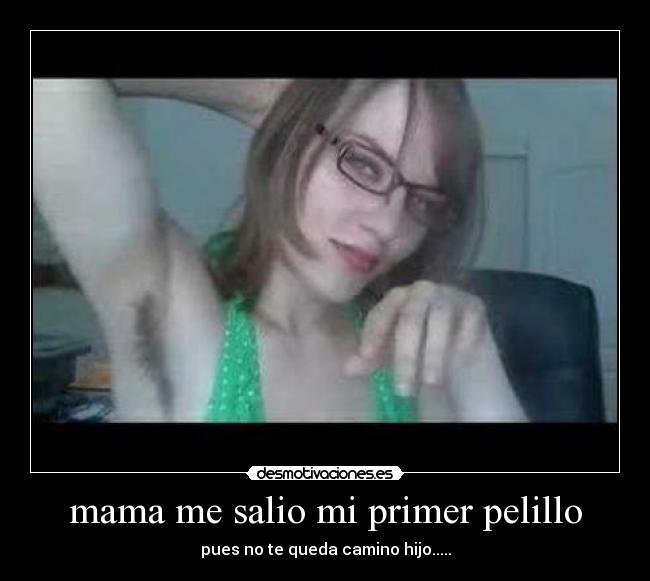 mama me salio mi primer pelillo -