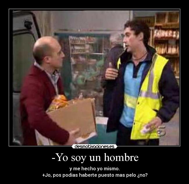 -Yo soy un hombre -
