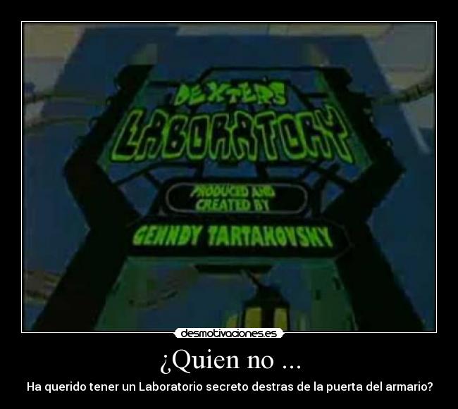 ¿Quien no ... - Ha querido tener un Laboratorio secreto destras de la puerta del armario?