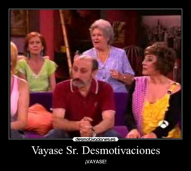 Vayase Sr. Desmotivaciones - ¡VAYASE!