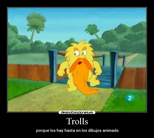 Trolls - porque los hay hasta en los dibujos animado