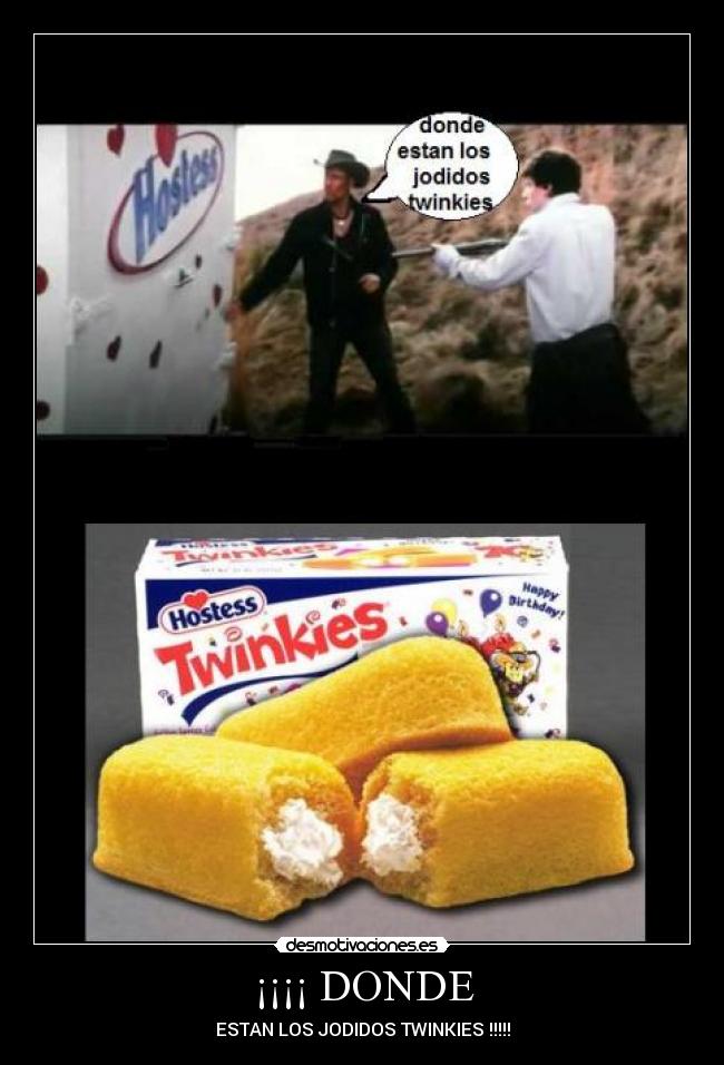 ¡¡¡¡ DONDE - ESTAN LOS JODIDOS TWINKIES !!!!!